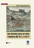 Dos destinos para un reino. Navarra de 1522 a 1529 Portada de: Dos destinos para un reino. Navarra de 1522 a 1529