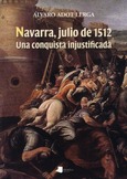 NAVARRA, JULIO DE 1512. UNA CONQUISTA INJUSTIFICADA Portada de: NAVARRA, JULIO DE 1512. UNA CONQUISTA INJUSTIFICADA