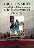 DICCIONARIO ETIM. DE NOMBRES DE LOS MONTES Y RIOS DE NAVARRA Portada de: DICCIONARIO ETIM. DE NOMBRES DE LOS MONTES Y RIOS DE NAVARRA