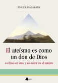 El ateísmo es como un don de Dios Portada de: El ateísmo es como un don de Dios