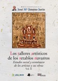 Los talleres artísticos de los retablos navarros (Vol. II) Portada de: Los talleres artísticos de los retablos navarros (Vol. II)