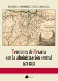 Tensiones de Navarra con la administración central (1778-1808) Portada de: Tensiones de Navarra con la administración central (1778-1808)