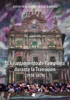 El Ayuntamiento de Pamplona durante la Transición (1974-1979)